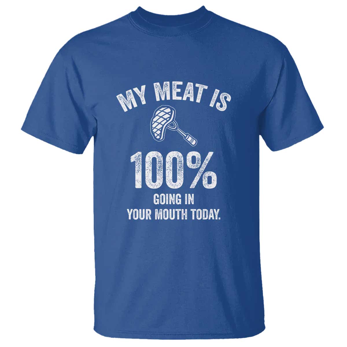 My Meat Is 100% Going In Your Mouth Today Funny BBQ Grilling T Shirt - Wonder Print Shop