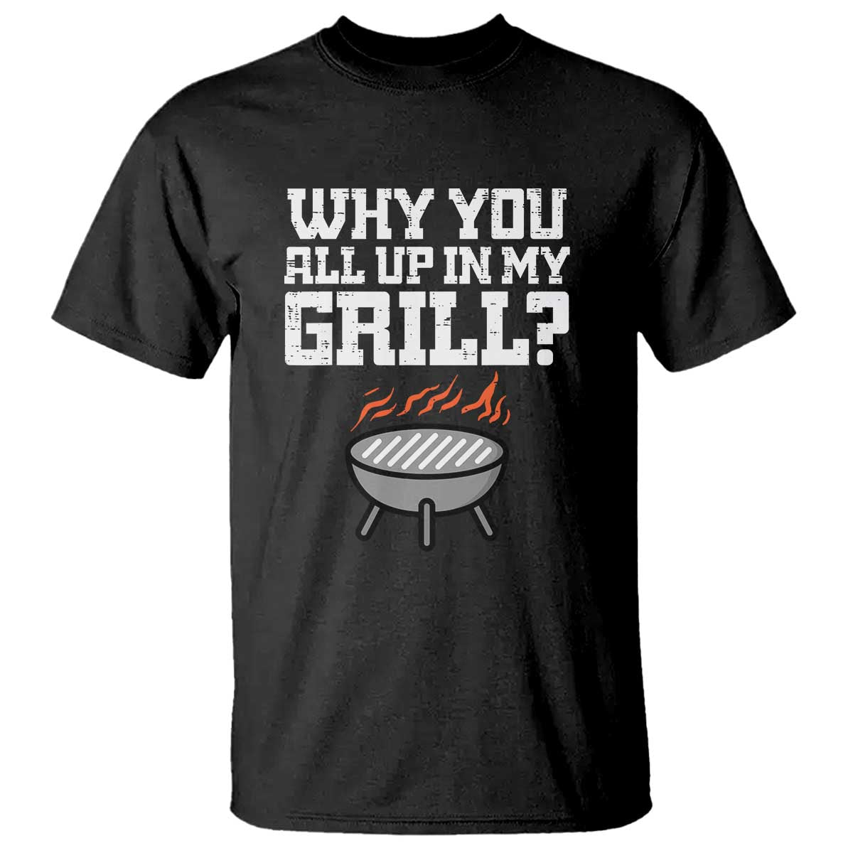 BBQ Dad T Shirt Why You All Up In My GrillFunny Barbecue - Wonder Print Shop