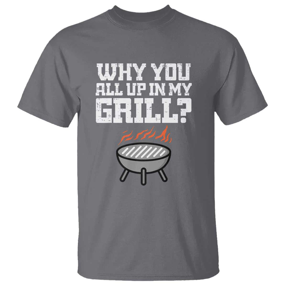 BBQ Dad T Shirt Why You All Up In My GrillFunny Barbecue - Wonder Print Shop