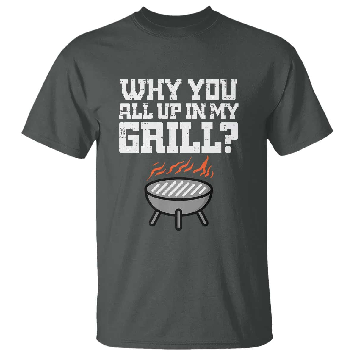 BBQ Dad T Shirt Why You All Up In My GrillFunny Barbecue - Wonder Print Shop