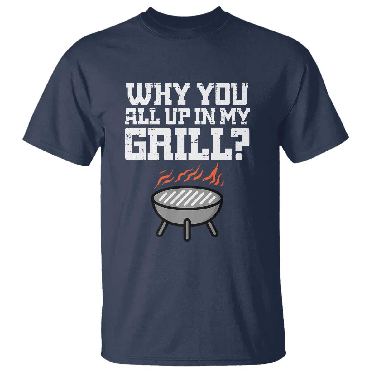BBQ Dad T Shirt Why You All Up In My GrillFunny Barbecue - Wonder Print Shop