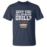 BBQ Dad T Shirt Why You All Up In My GrillFunny Barbecue - Wonder Print Shop