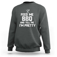 Feed Me BBQ And Tell Me I'm Pretty - Funny Grill BBQ Sweatshirt - Wonder Print Shop