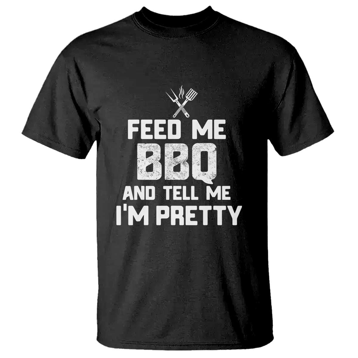 Feed Me BBQ And Tell Me I'm Pretty - Funny Grill BBQ T Shirt - Wonder Print Shop