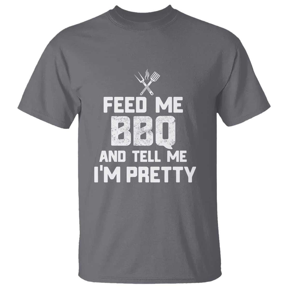 Feed Me BBQ And Tell Me I'm Pretty - Funny Grill BBQ T Shirt - Wonder Print Shop