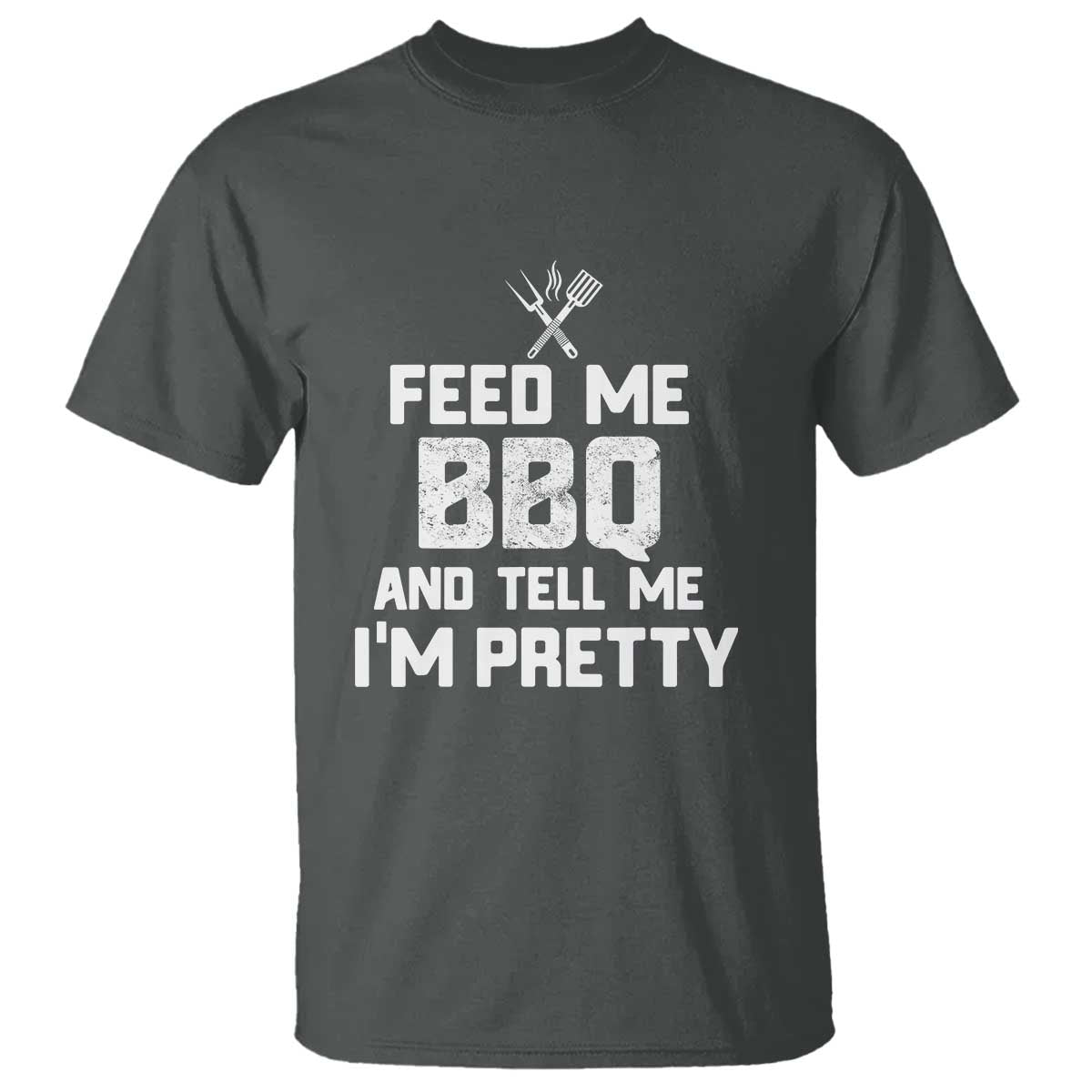 Feed Me BBQ And Tell Me I'm Pretty - Funny Grill BBQ T Shirt - Wonder Print Shop