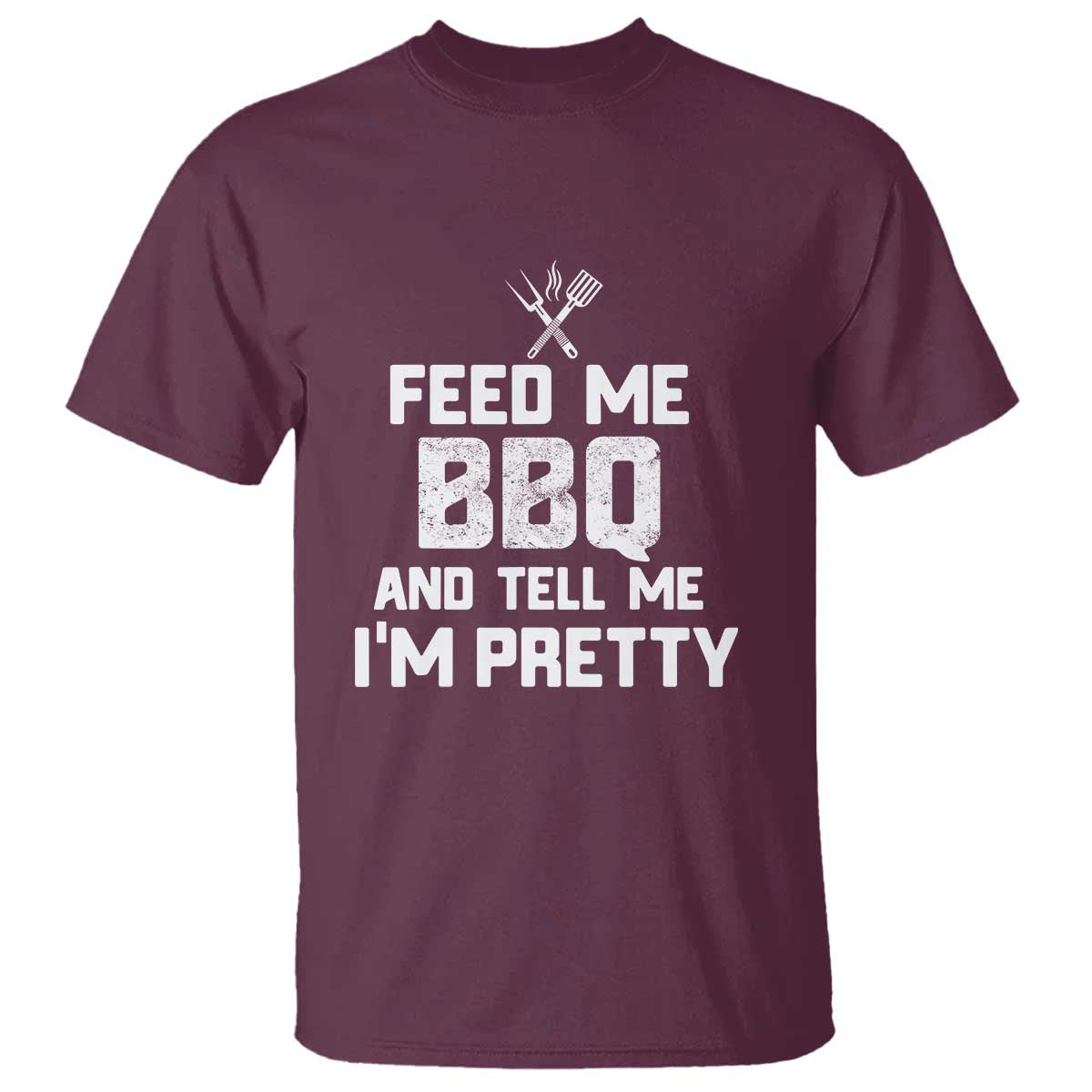 Feed Me BBQ And Tell Me I'm Pretty - Funny Grill BBQ T Shirt - Wonder Print Shop