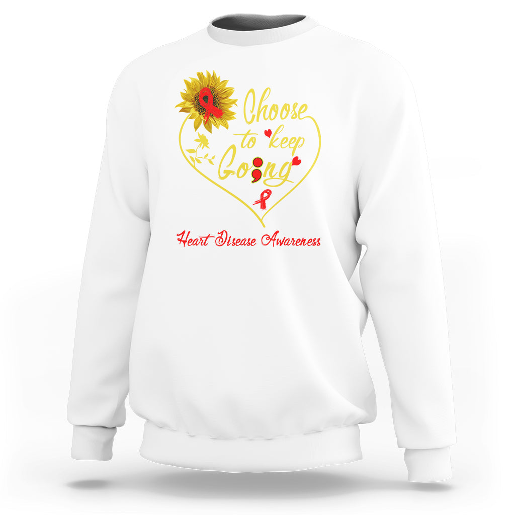 Choose To Keep Going Heart Disease Awareness Sweatshirt - Wonder Print Shop