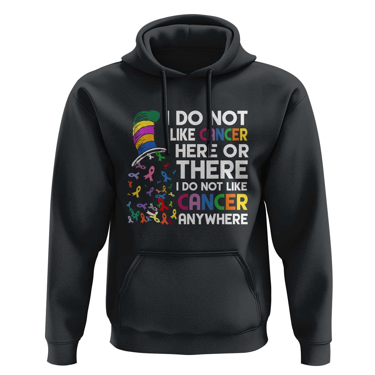 I Do Not Like Cancer Here or There - Funny Cancer Awareness Hoodie