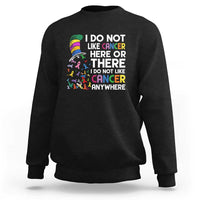 I Do Not Like Cancer Here or There - Funny Cancer Awareness Sweatshirt - Wonder Print Shop