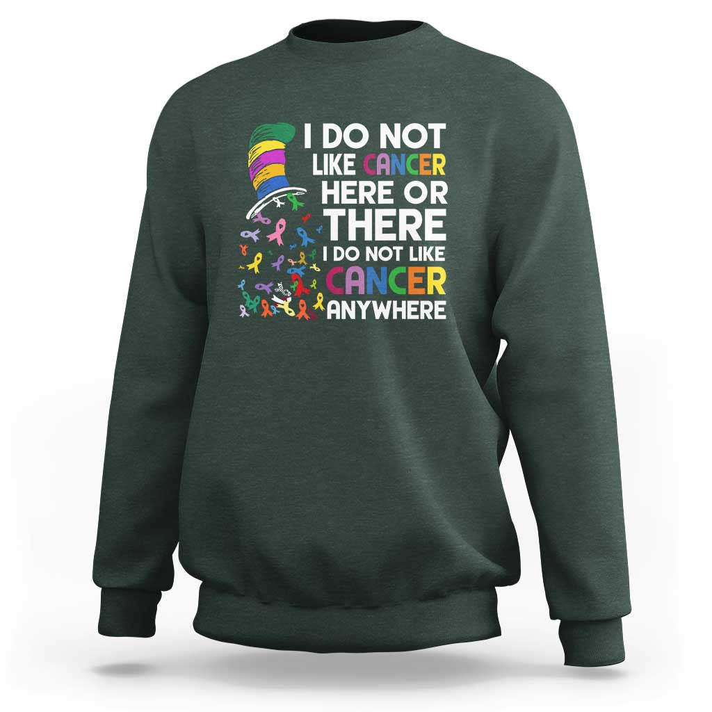 I Do Not Like Cancer Here or There - Funny Cancer Awareness Sweatshirt - Wonder Print Shop