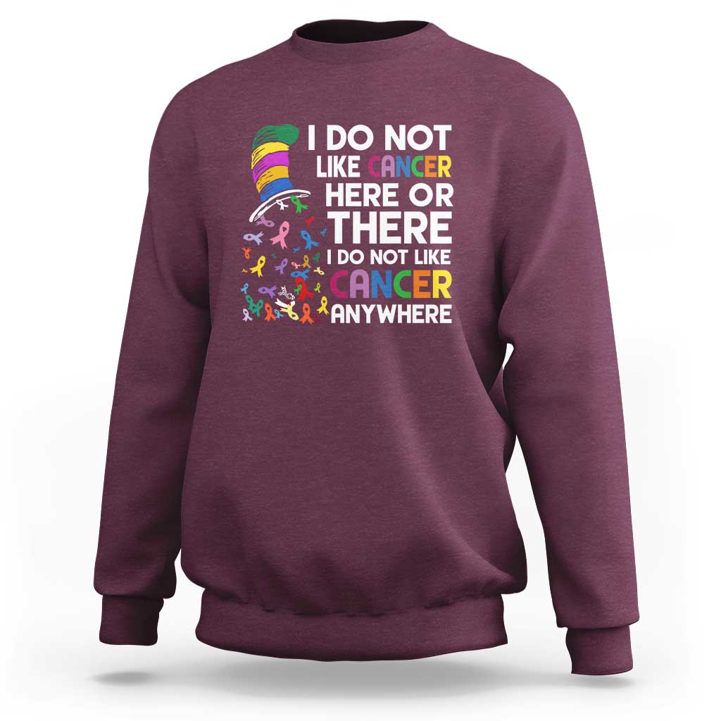 I Do Not Like Cancer Here or There - Funny Cancer Awareness Sweatshirt - Wonder Print Shop