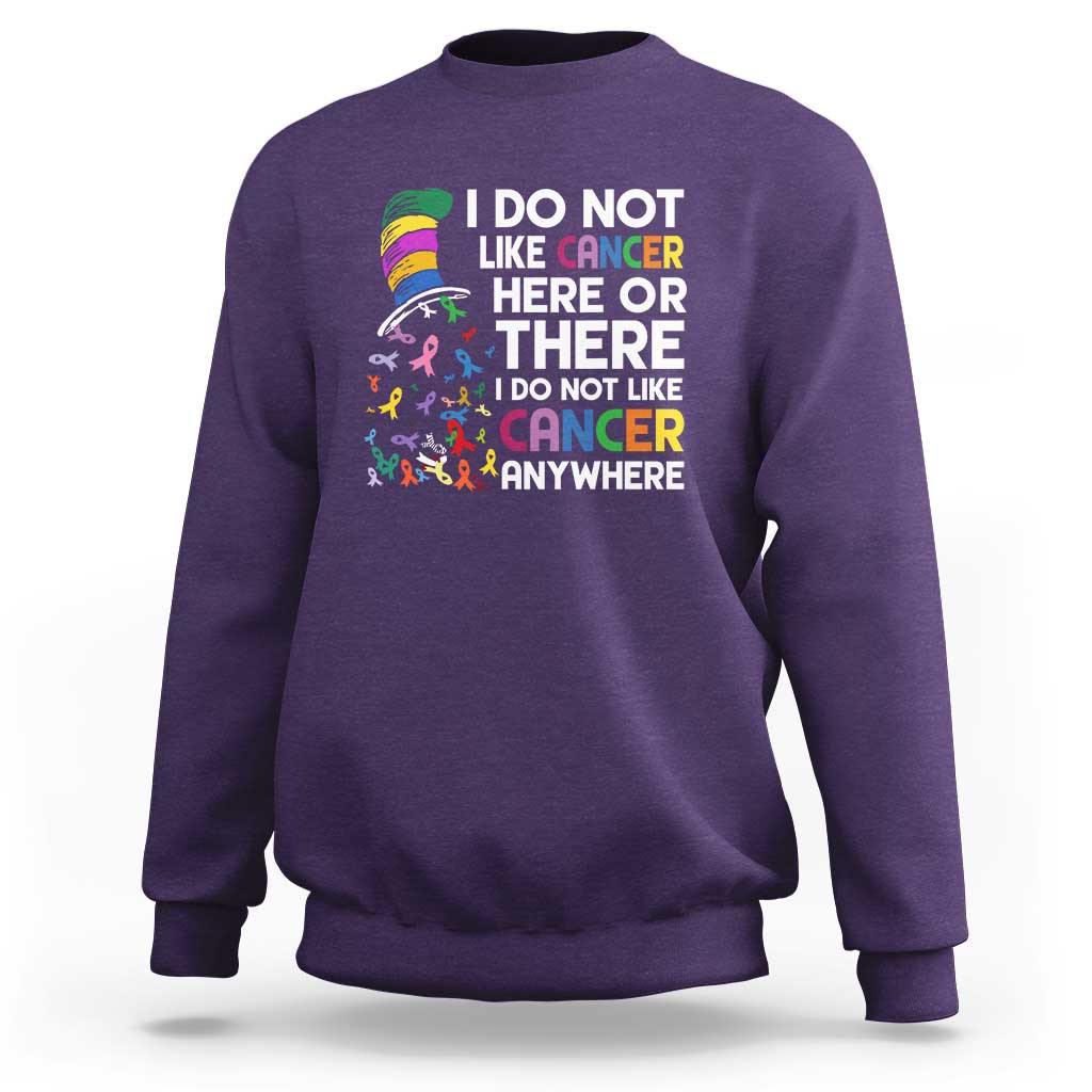 I Do Not Like Cancer Here or There - Funny Cancer Awareness Sweatshirt - Wonder Print Shop