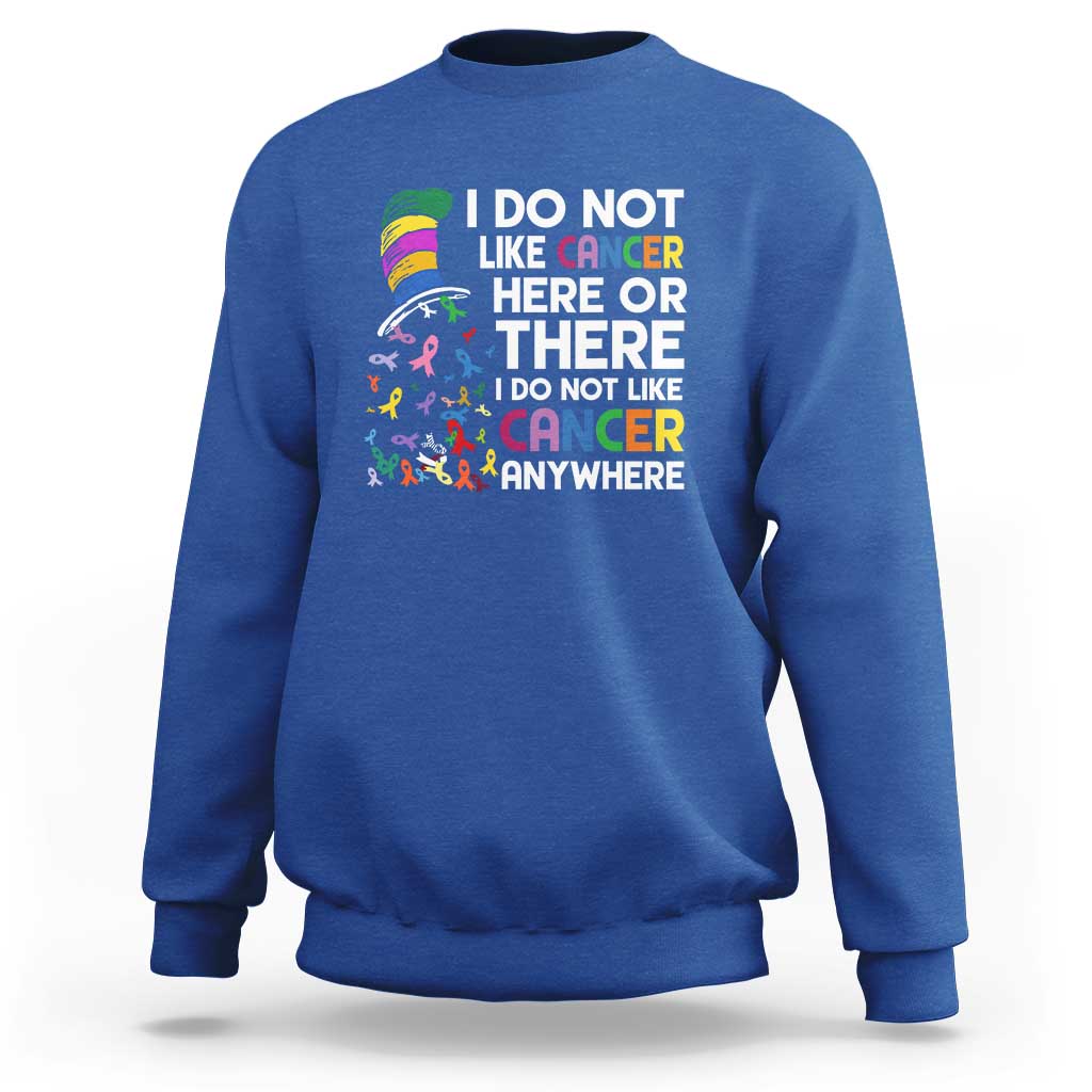 I Do Not Like Cancer Here or There - Funny Cancer Awareness Sweatshirt - Wonder Print Shop