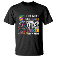 I Do Not Like Cancer Here or There - Funny Cancer Awareness T Shirt - Wonder Print Shop
