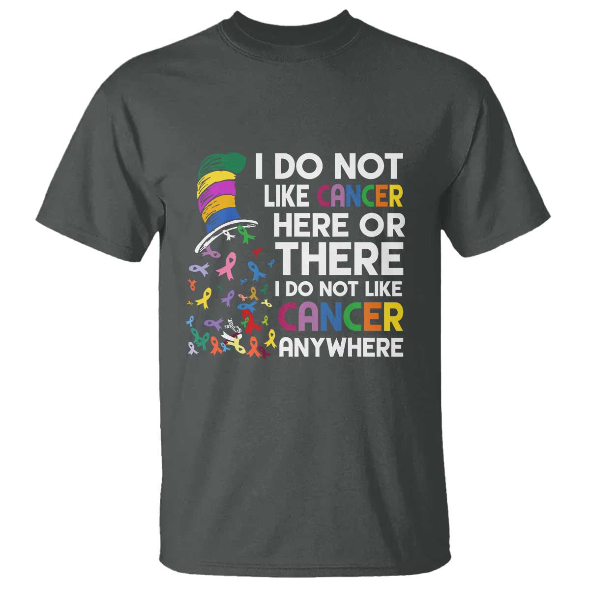 I Do Not Like Cancer Here or There - Funny Cancer Awareness T Shirt - Wonder Print Shop