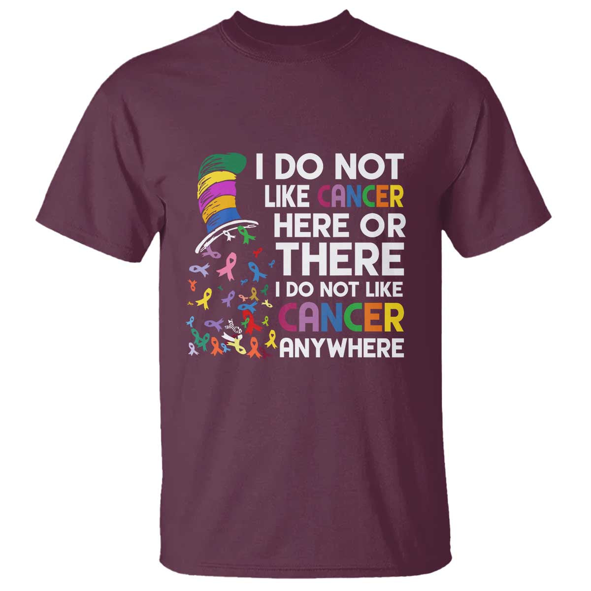 I Do Not Like Cancer Here or There - Funny Cancer Awareness T Shirt - Wonder Print Shop