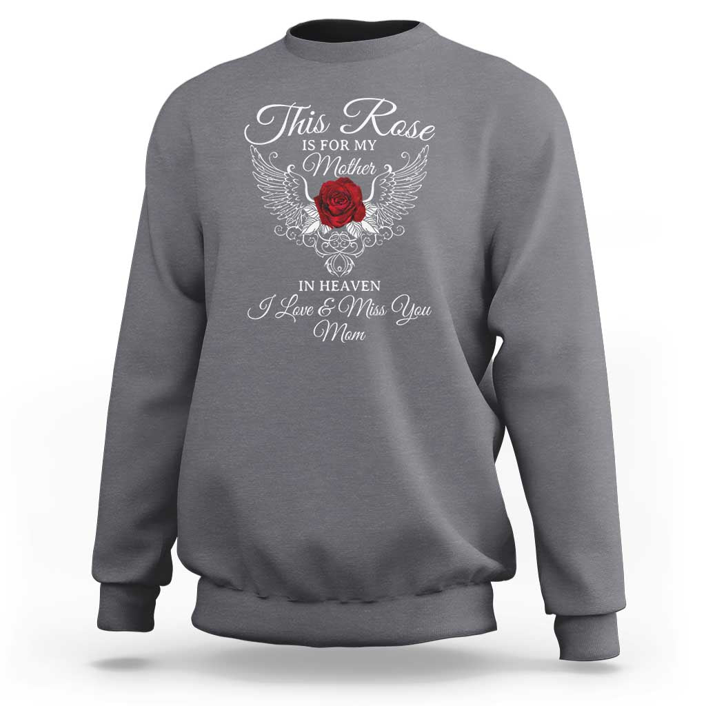 This Rose Is for My Mother in Heaven - Memorial Tribute Sweatshirt I Love & Miss You Mom Angel Wings Design - Wonder Print Shop