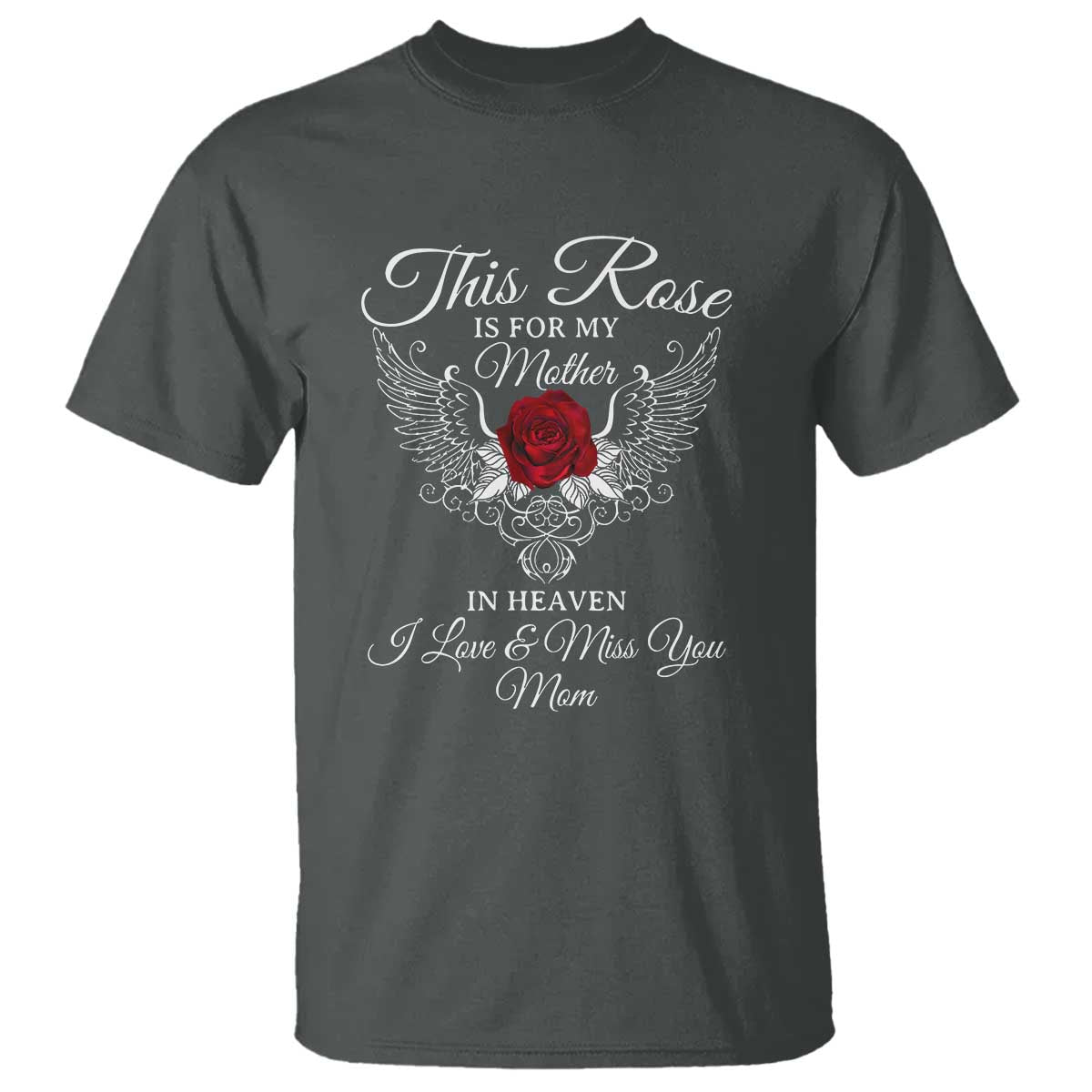 This Rose Is for My Mother in Heaven - Memorial Tribute T Shirt I Love & Miss You Mom Angel Wings Design - Wonder Print Shop