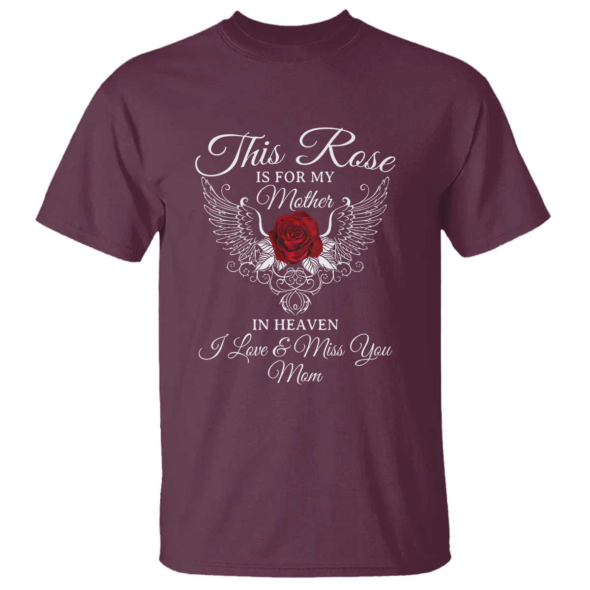This Rose Is for My Mother in Heaven - Memorial Tribute T Shirt I Love & Miss You Mom Angel Wings Design - Wonder Print Shop