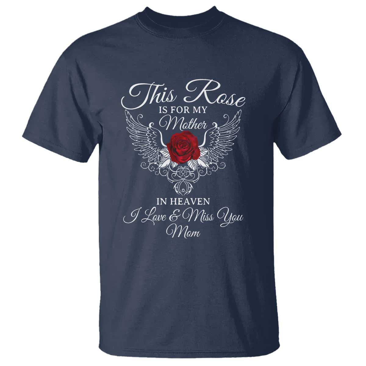 This Rose Is for My Mother in Heaven - Memorial Tribute T Shirt I Love & Miss You Mom Angel Wings Design - Wonder Print Shop