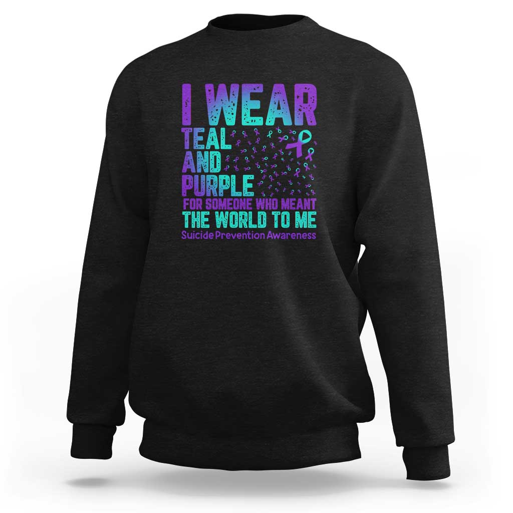 I Wear Teal and Purple for Someone Who Meant the World to Me - Suicide Prevention & Awareness Sweatshirt - Wonder Print Shop