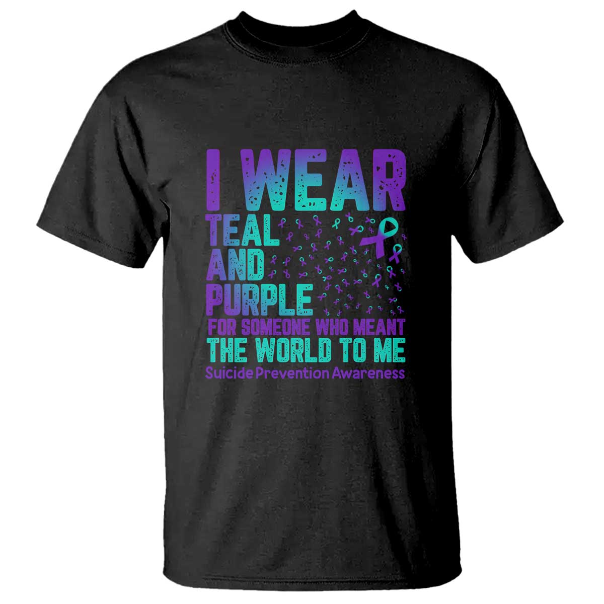 I Wear Teal and Purple for Someone Who Meant the World to Me - Suicide Prevention & Awareness T Shirt - Wonder Print Shop