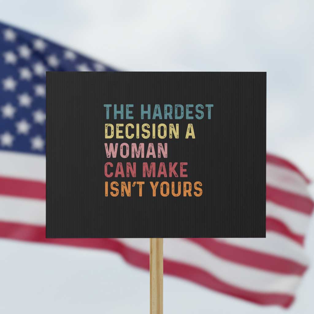 The Hardest Decision a Woman Can Make Isn't Yours – Feminist Women's Rights Protest Sign - Wonder Print Shop