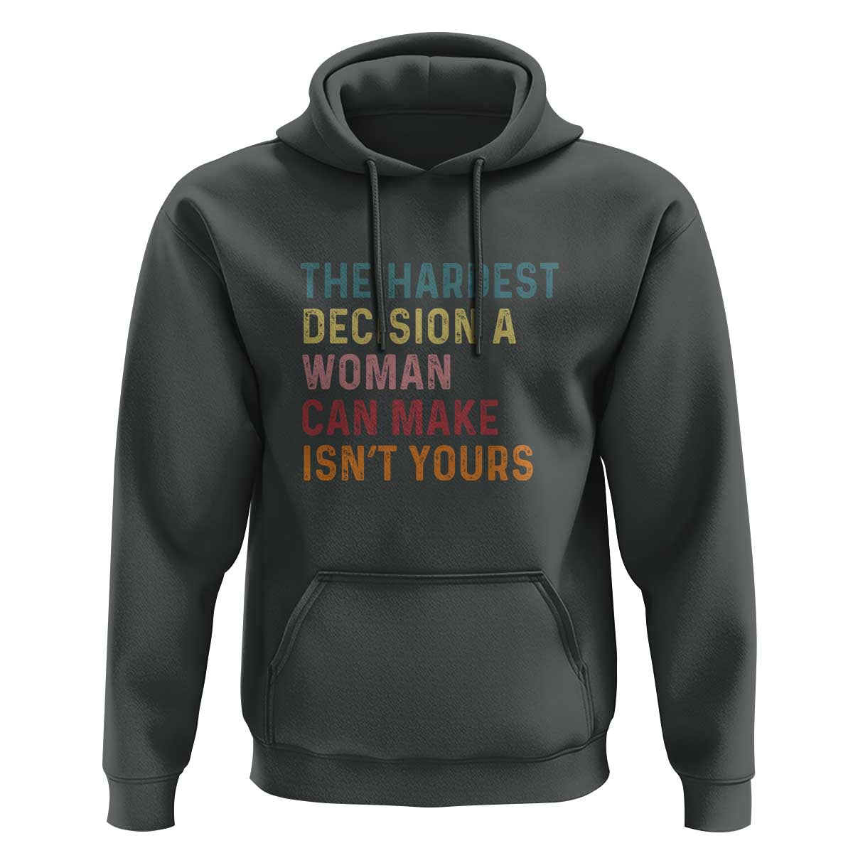 The Hardest Decision a Woman Can Make Isn't Yours – Feminist Women's Rights Hoodie