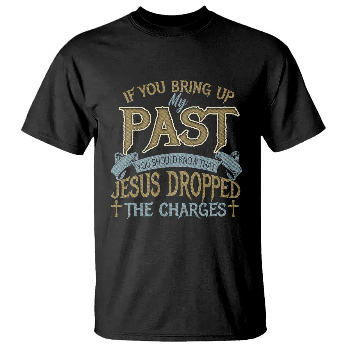If You Bring Up My Past, Jesus Dropped the Charges T Shirt Christian Faith & Forgiveness - Wonder Print Shop