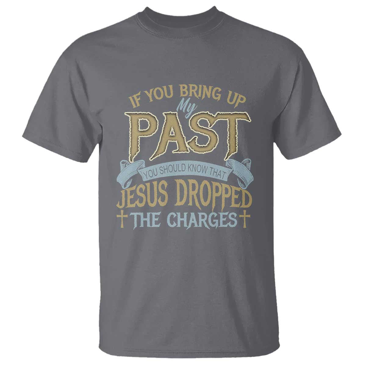 If You Bring Up My Past, Jesus Dropped the Charges T Shirt Christian Faith & Forgiveness - Wonder Print Shop