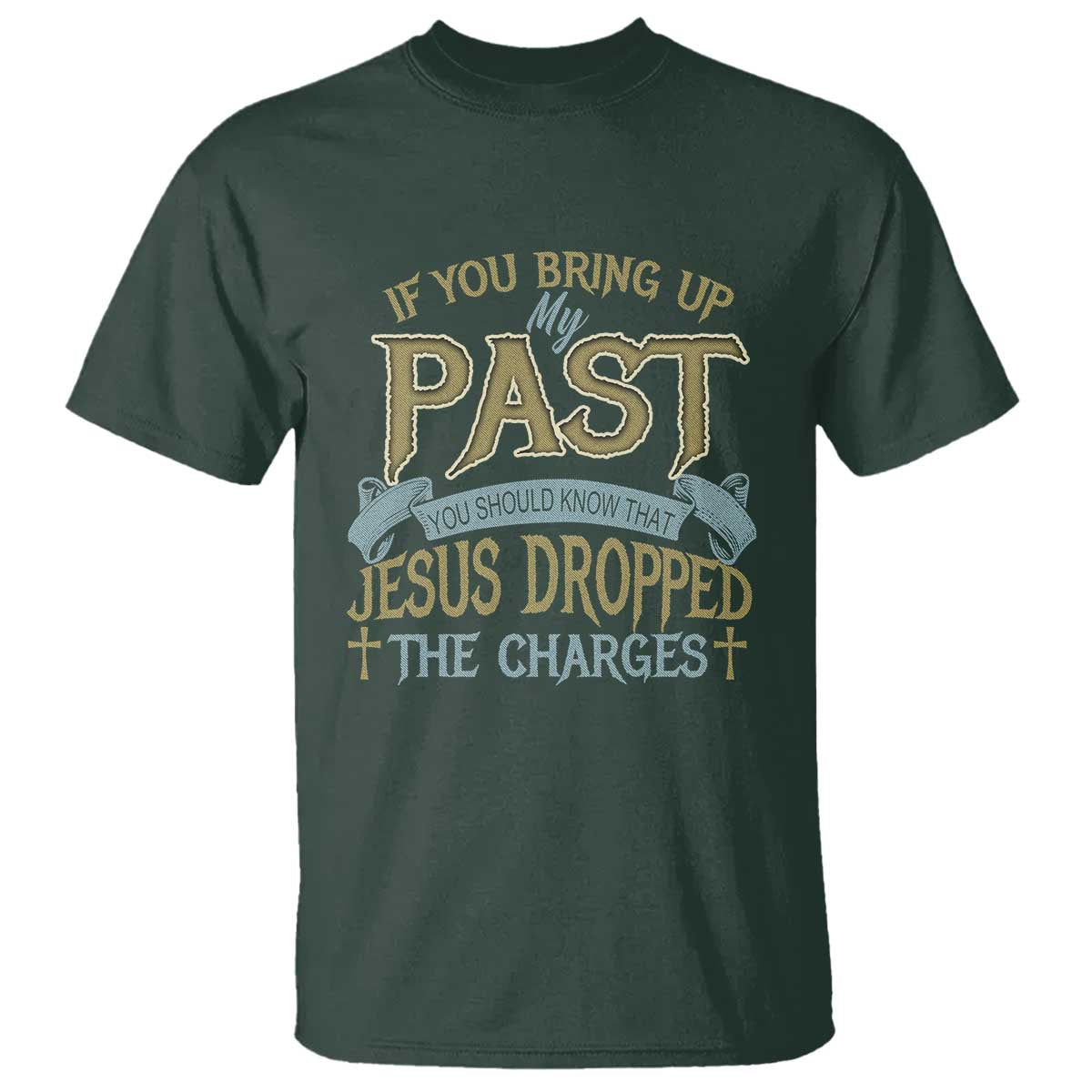 If You Bring Up My Past, Jesus Dropped the Charges T Shirt Christian Faith & Forgiveness - Wonder Print Shop