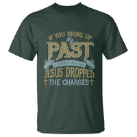 If You Bring Up My Past, Jesus Dropped the Charges T Shirt Christian Faith & Forgiveness - Wonder Print Shop