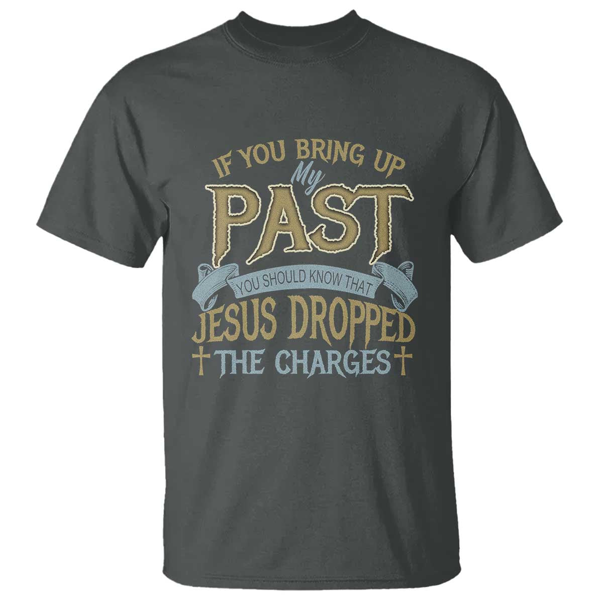 If You Bring Up My Past, Jesus Dropped the Charges T Shirt Christian Faith & Forgiveness - Wonder Print Shop