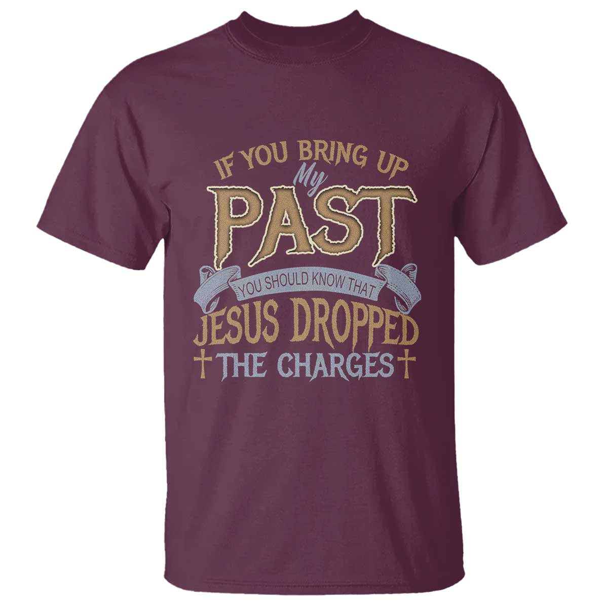 If You Bring Up My Past, Jesus Dropped the Charges T Shirt Christian Faith & Forgiveness - Wonder Print Shop