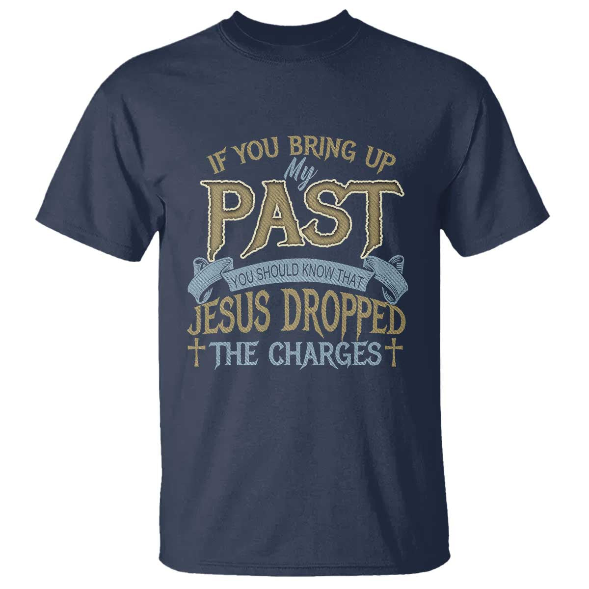 If You Bring Up My Past, Jesus Dropped the Charges T Shirt Christian Faith & Forgiveness - Wonder Print Shop