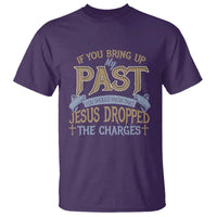 If You Bring Up My Past, Jesus Dropped the Charges T Shirt Christian Faith & Forgiveness - Wonder Print Shop
