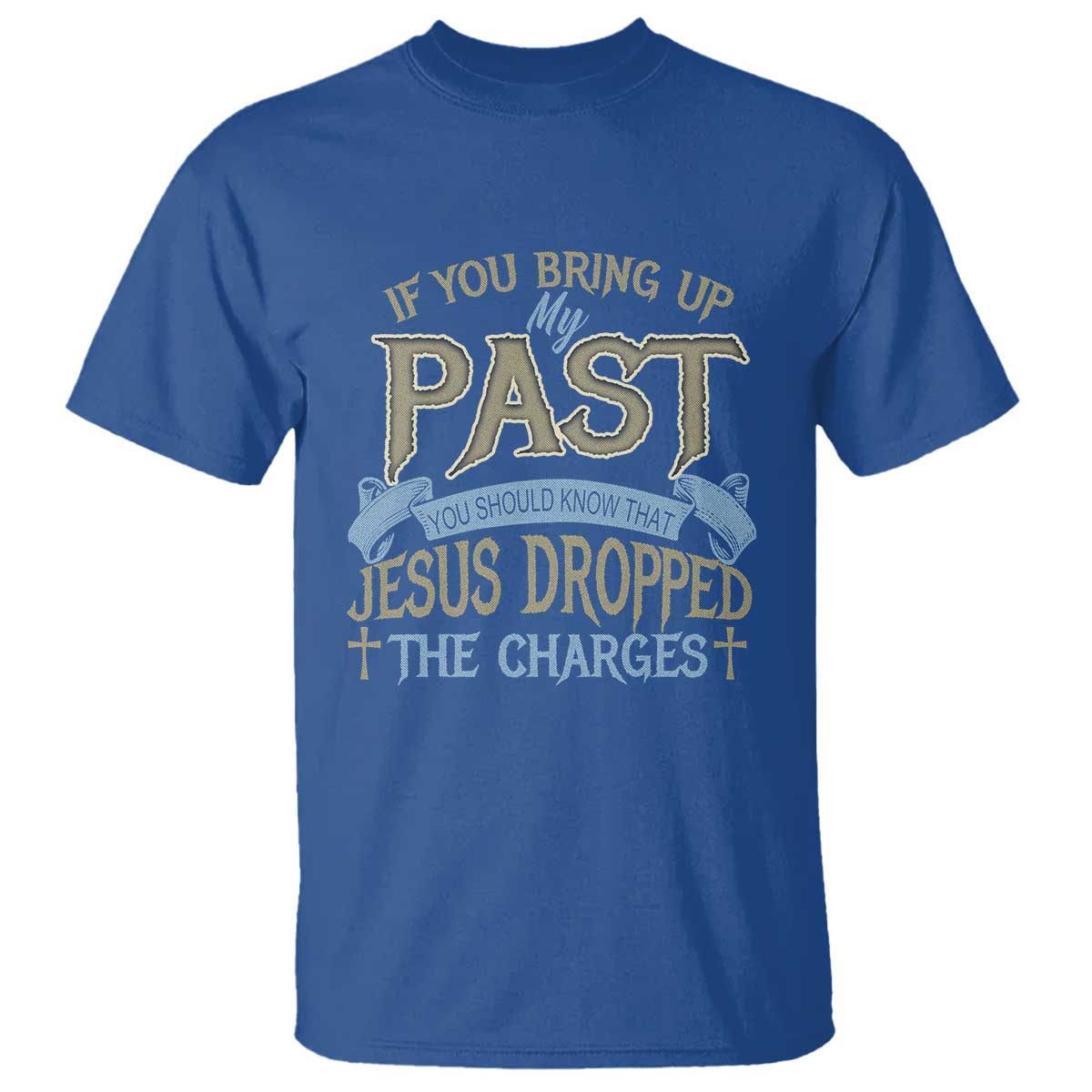 If You Bring Up My Past, Jesus Dropped the Charges T Shirt Christian Faith & Forgiveness - Wonder Print Shop