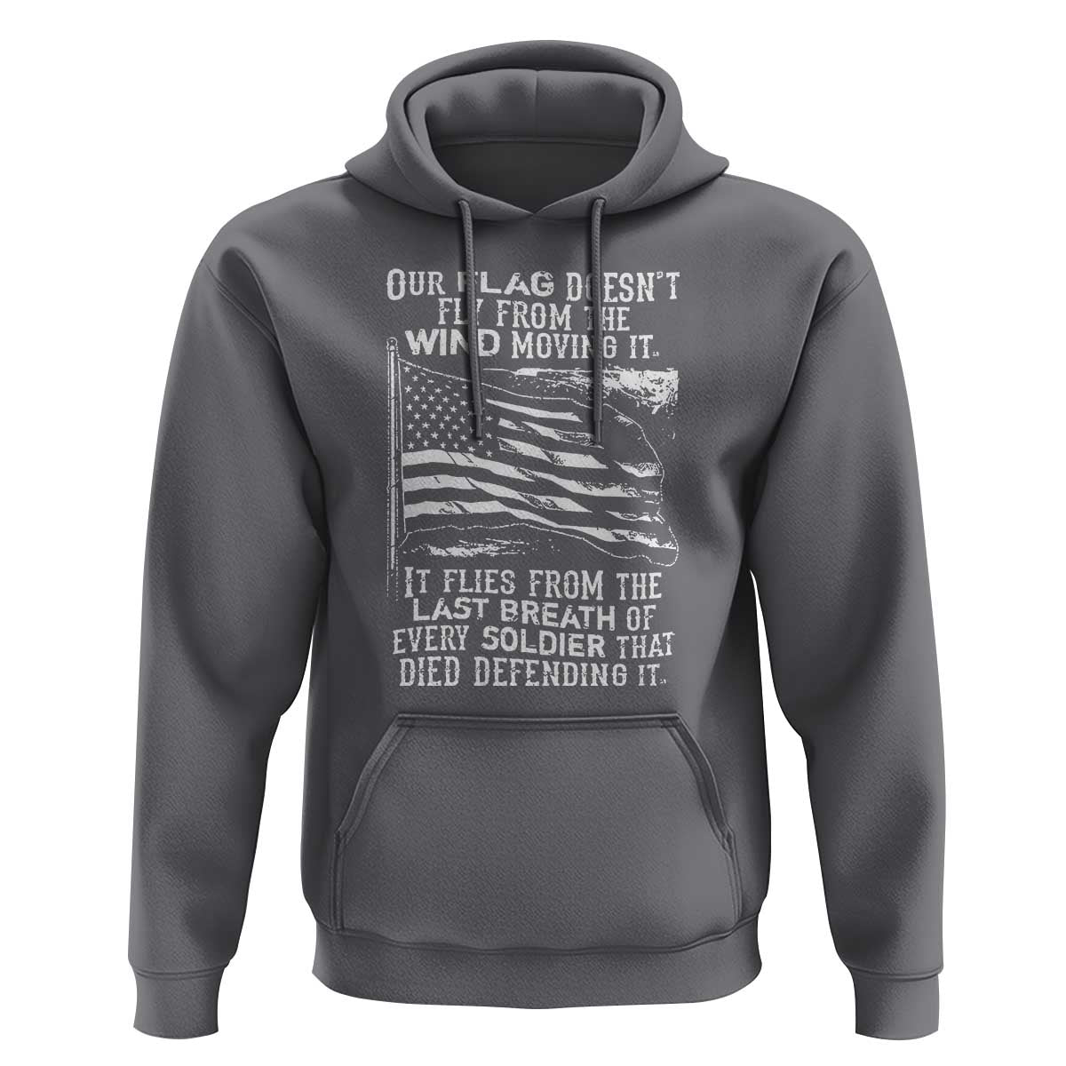Our Flag Doesn’t Fly from the Wind - Patriotic Military Tribute Hoodie Honoring Fallen Soldiers