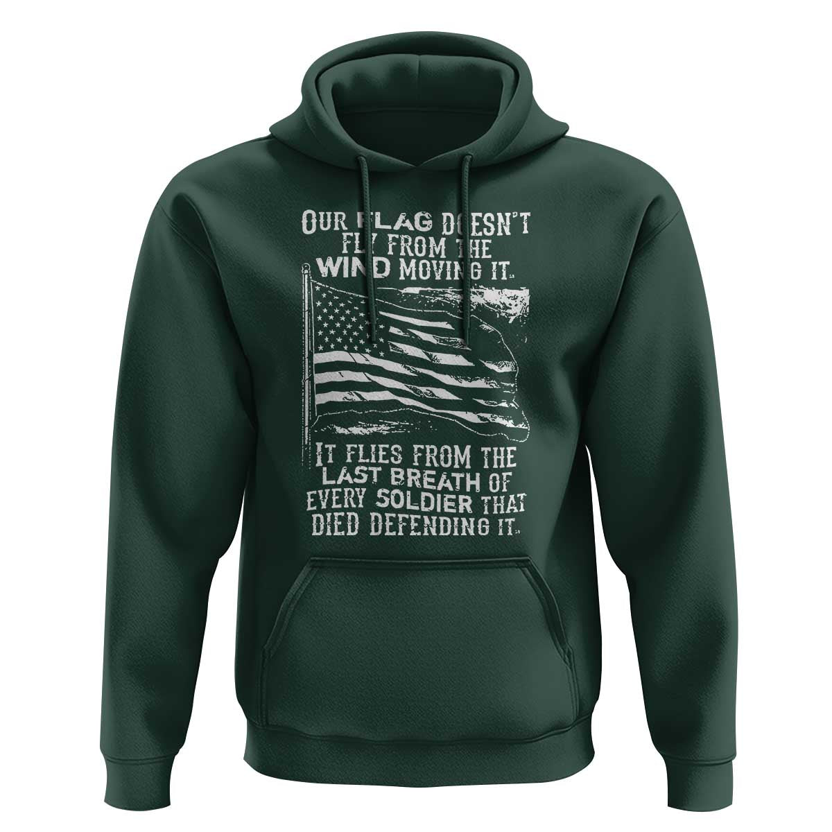 Our Flag Doesn’t Fly from the Wind - Patriotic Military Tribute Hoodie Honoring Fallen Soldiers