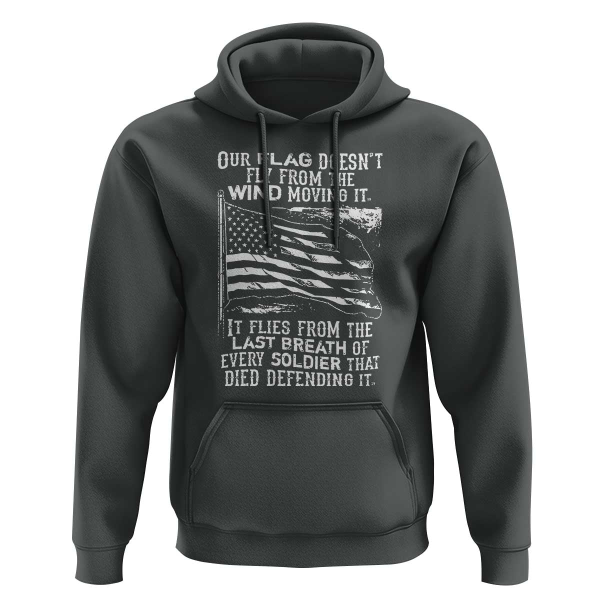 Our Flag Doesn’t Fly from the Wind - Patriotic Military Tribute Hoodie Honoring Fallen Soldiers