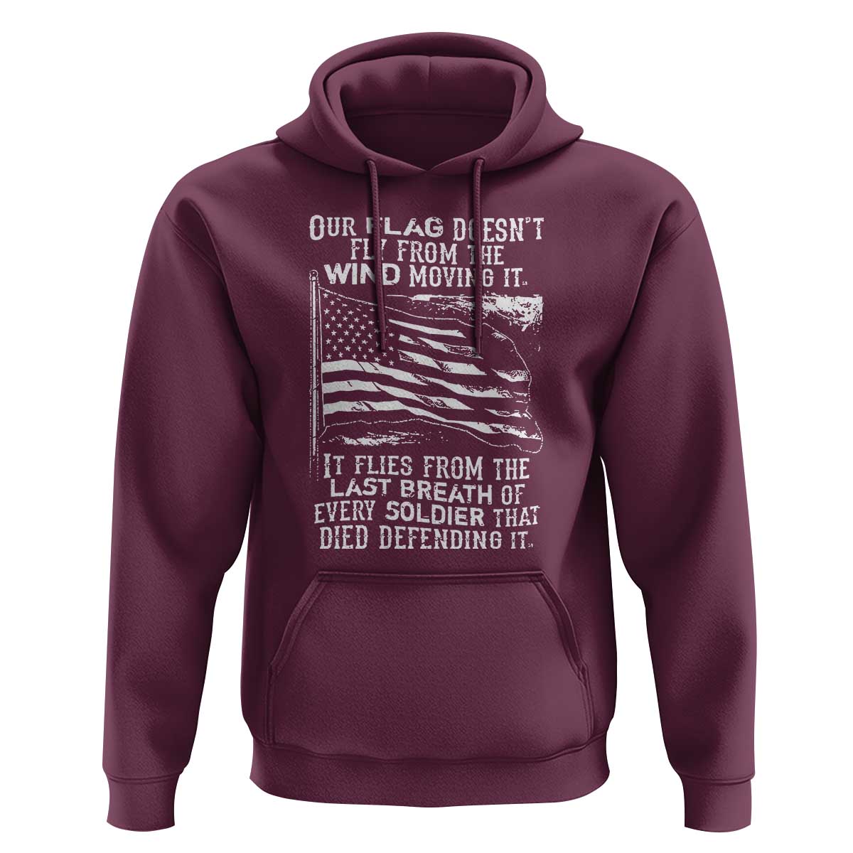 Our Flag Doesn’t Fly from the Wind - Patriotic Military Tribute Hoodie Honoring Fallen Soldiers
