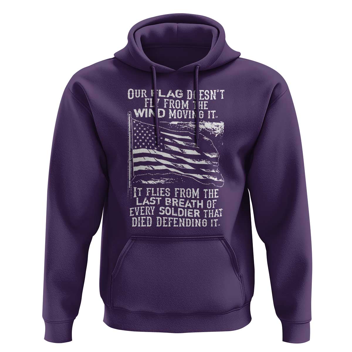 Our Flag Doesn’t Fly from the Wind - Patriotic Military Tribute Hoodie Honoring Fallen Soldiers