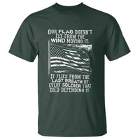 Our Flag Doesnt Fly from the Wind - Patriotic Military Tribute T Shirt Honoring Fallen Soldiers - Wonder Print Shop