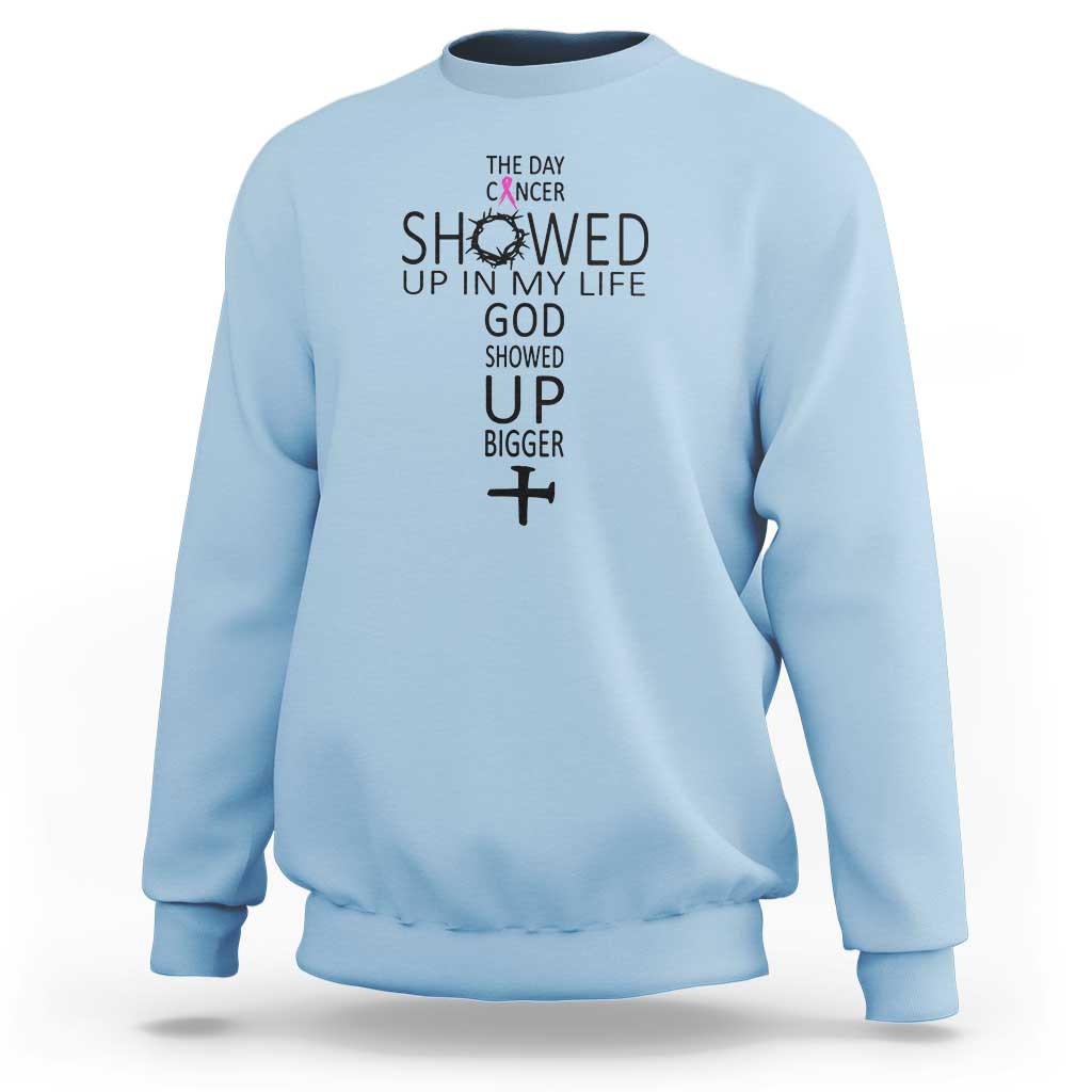 The Day Cancer Showed Up, God Showed Up Bigger - Inspirational Faith & Cancer Support Sweatshirt - Wonder Print Shop