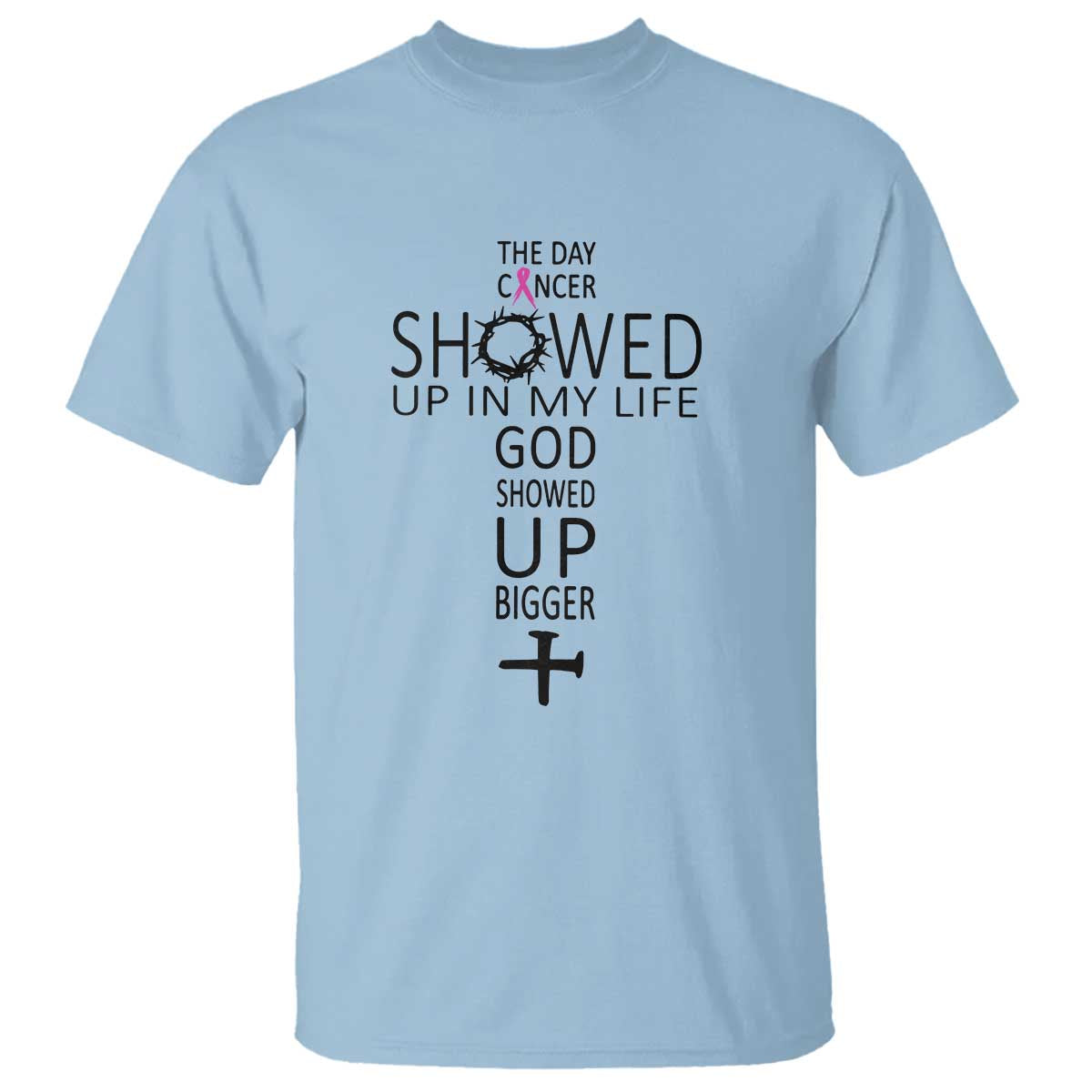 The Day Cancer Showed Up, God Showed Up Bigger - Inspirational Faith & Cancer Support T Shirt - Wonder Print Shop