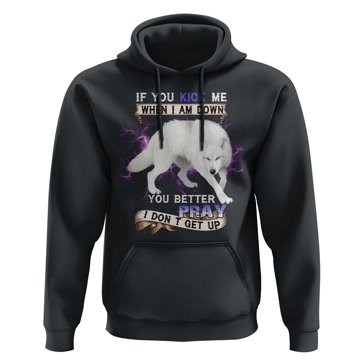 If You Kick Me When I'm Down, You Better Hope I Don’t Get Up Hoodie Wolf Spirit & Resilience