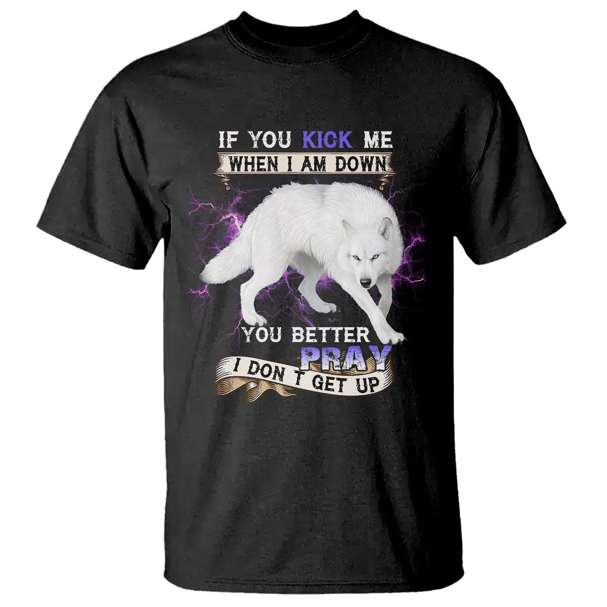 If You Kick Me When I'm Down, You Better Hope I Dont Get Up T Shirt Wolf Spirit & Resilience - Wonder Print Shop