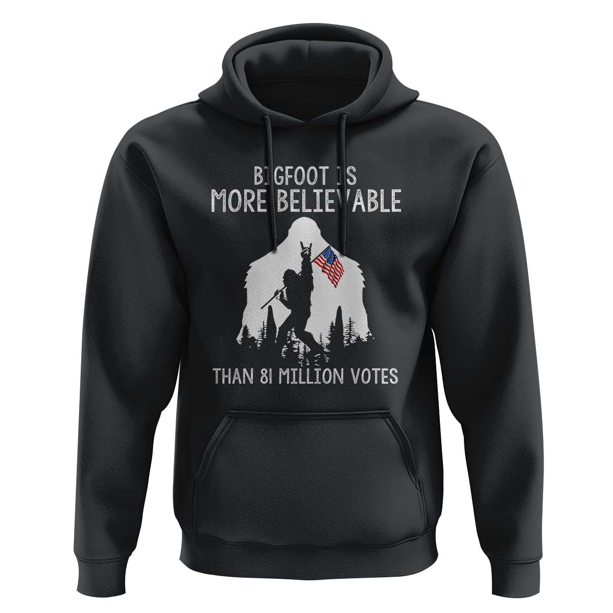 Bigfoot Is More Believable Than 81 Million Votes Hoodie Patriotic Design