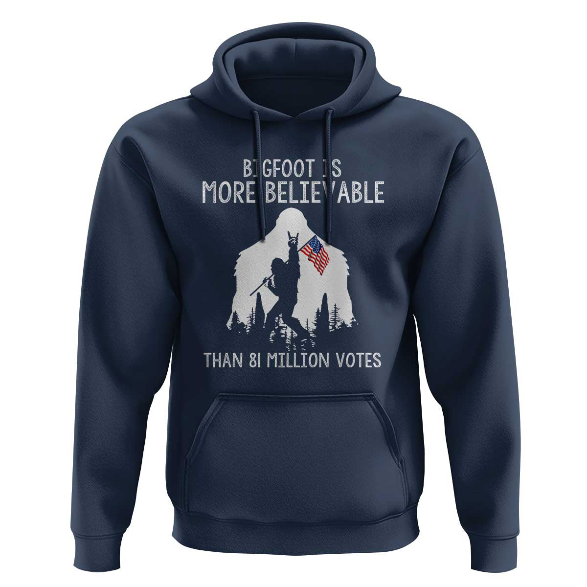 Bigfoot Is More Believable Than 81 Million Votes Hoodie Patriotic Design